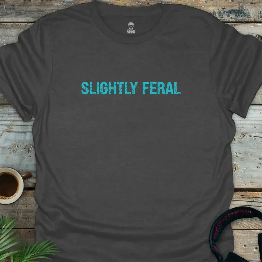 Slightly Feral - Geek T-Shirt - Dark Heather