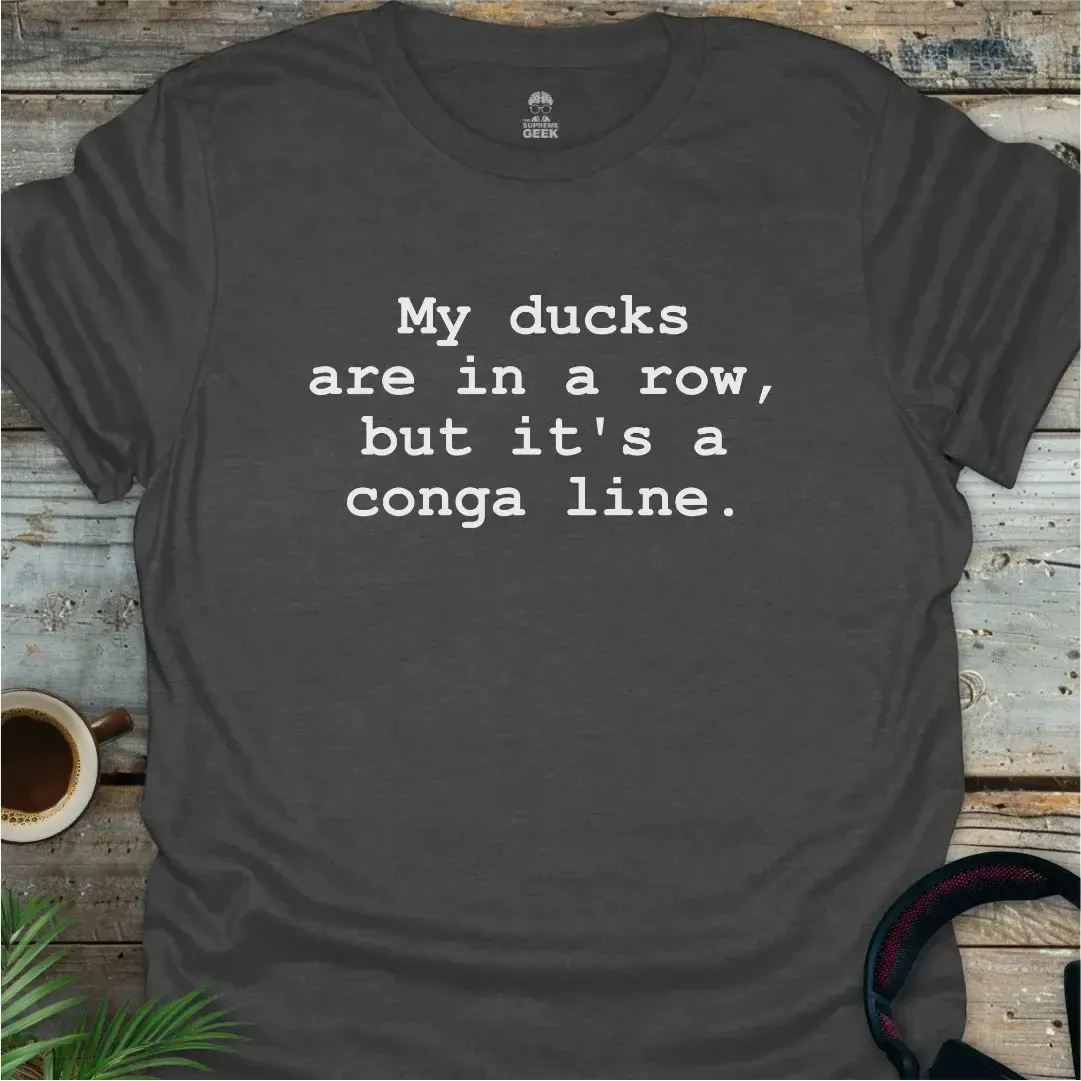 My Ducks Are In A Conga Line - Geek T-Shirt - Dark Heather