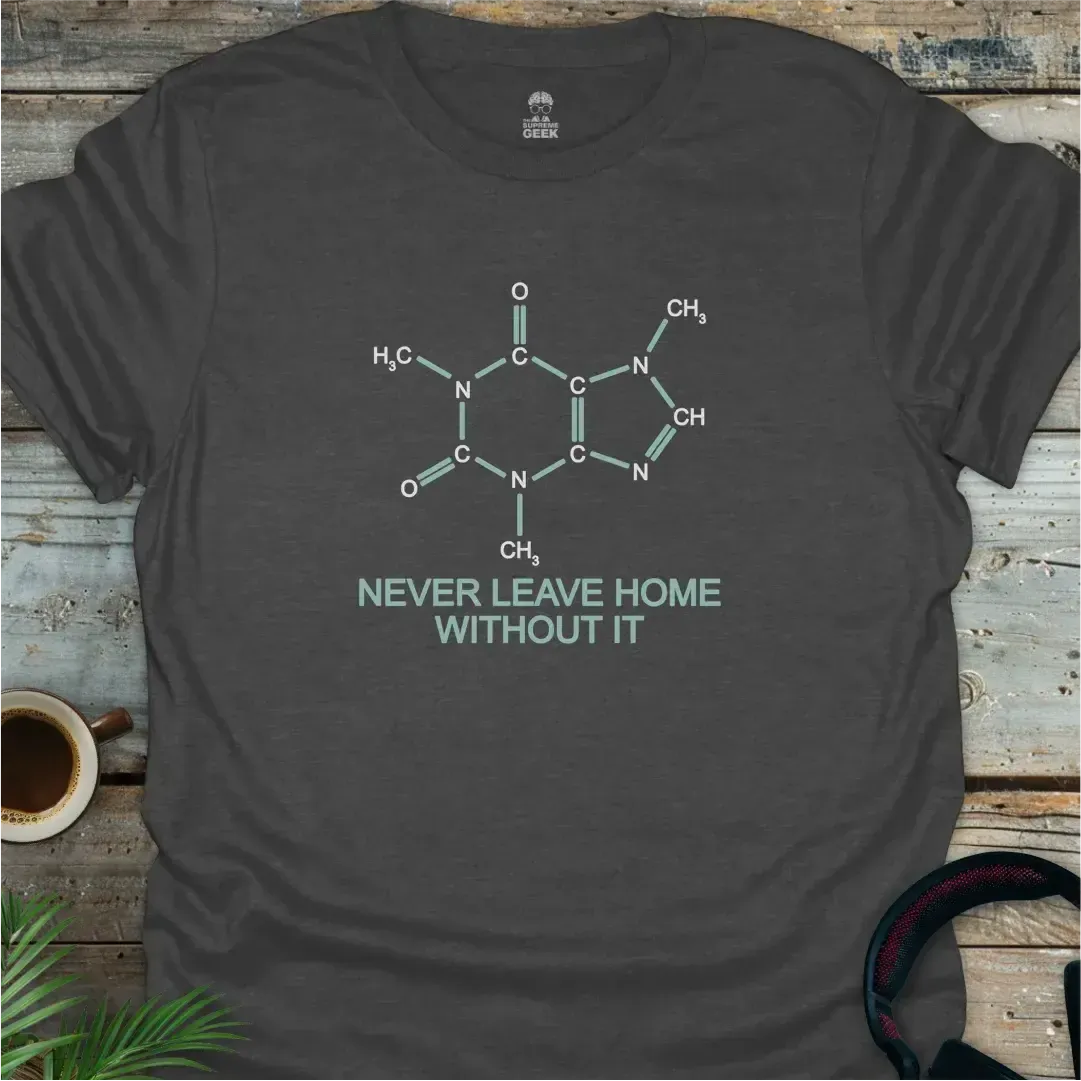 Caffeine - Never Leave Home Without It - Geek T-Shirt - Dark Heather