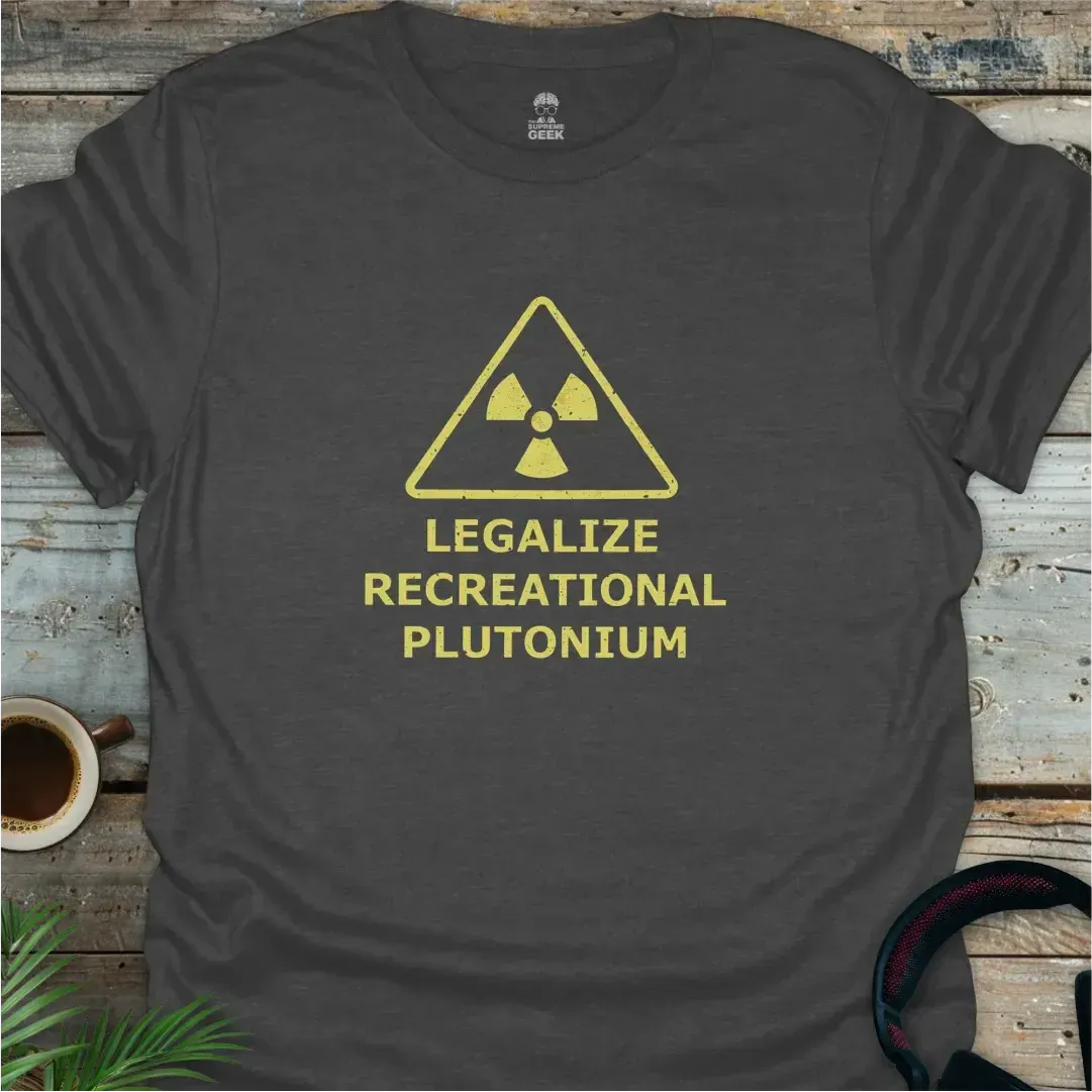 Legalize Recreational Plutonium - Geek T-Shirt - Dark Heather