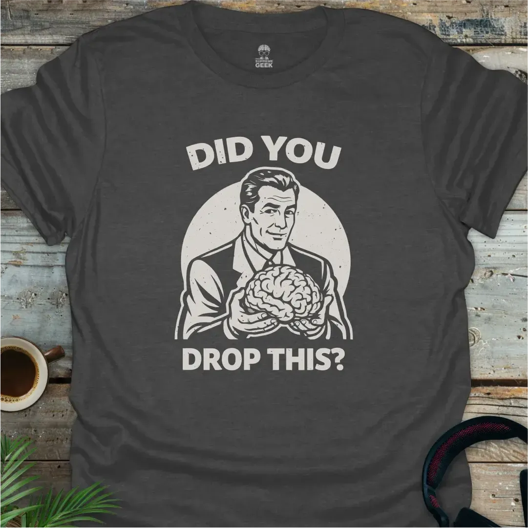 Did You Drop This? - Geek T-Shirt - Dark Heather