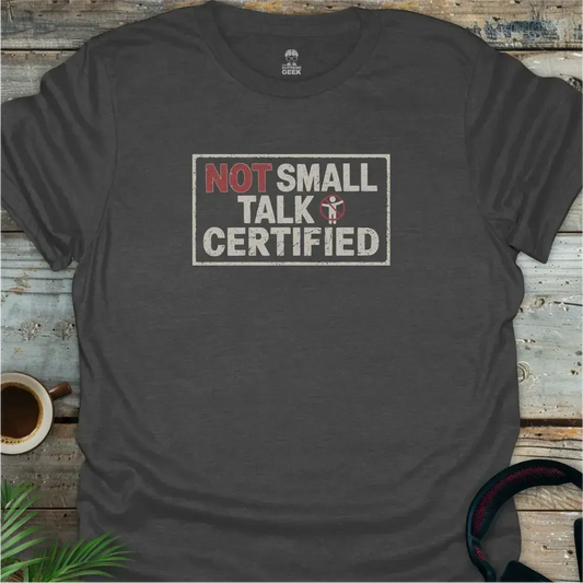 Not Small Talk Certified - Geek T-Shirt - Dark Heather