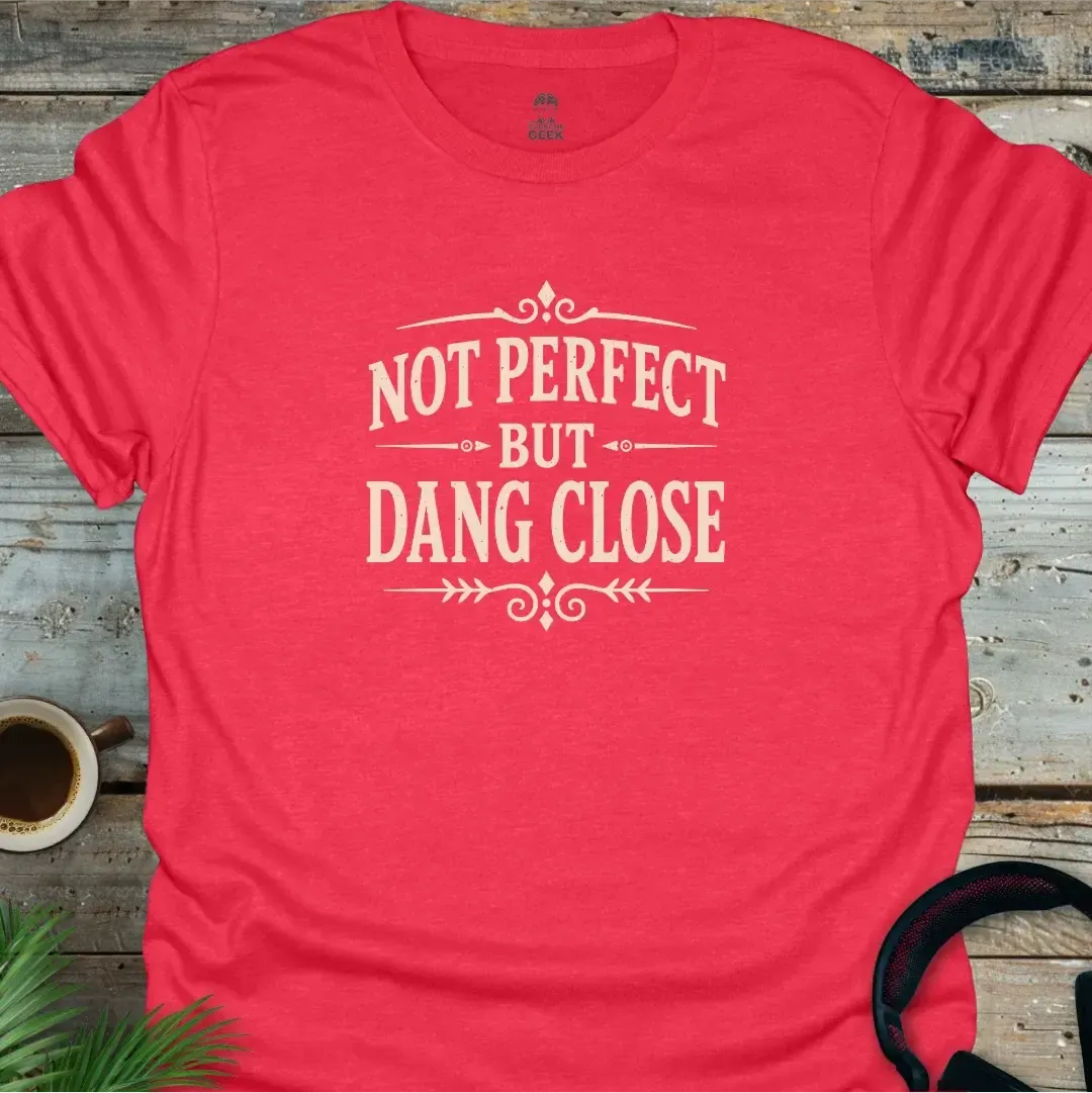 Not Perfect But Dang Close - Geek T-Shirt - Heather Red