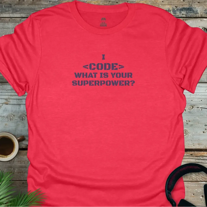 I <Code> What is Your Superpower? - Geek T-Shirt -