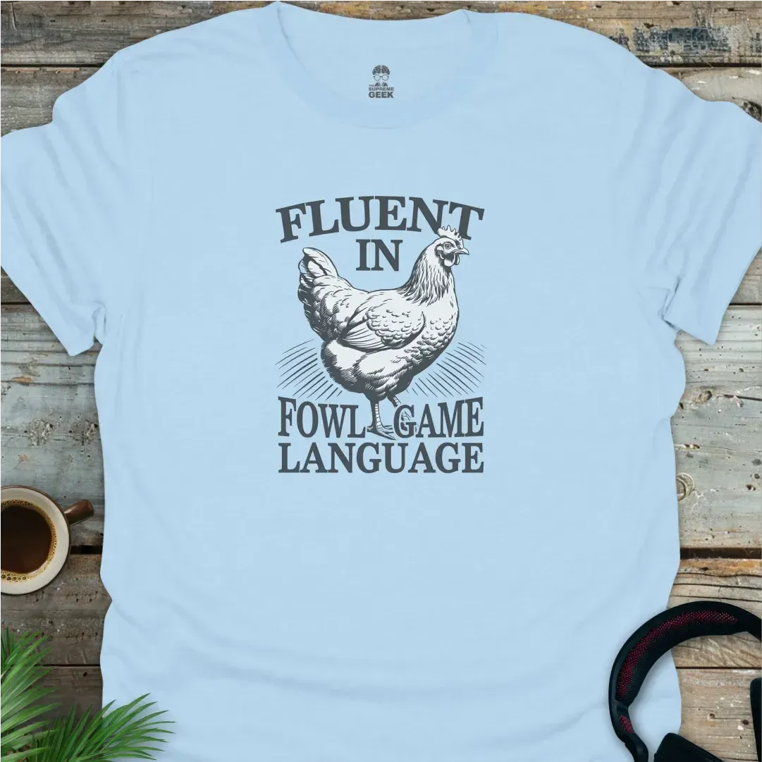 Fluent In Fowl Game Language - Geek T-Shirt - Light Blue
