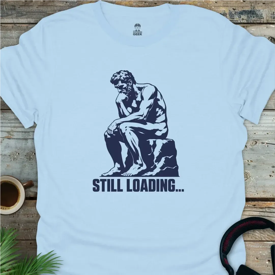 The Thinker - Still Loading - Funny Geek T-Shirt - Light Blue
