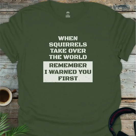 When Squirrels Take Over - Geek T-Shirt - Military Green