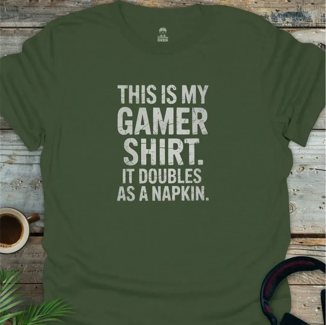 This Is My Gamer Shirt. It Doubles As A Napkin - Geek T-Shirt - Military Green