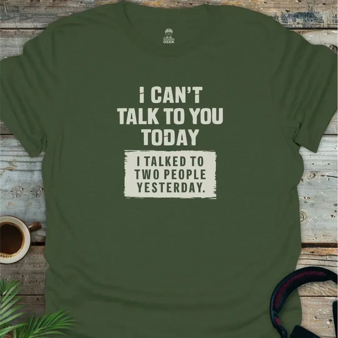 I Can't Talk To You Today - Geek T-Shirt - Military Green