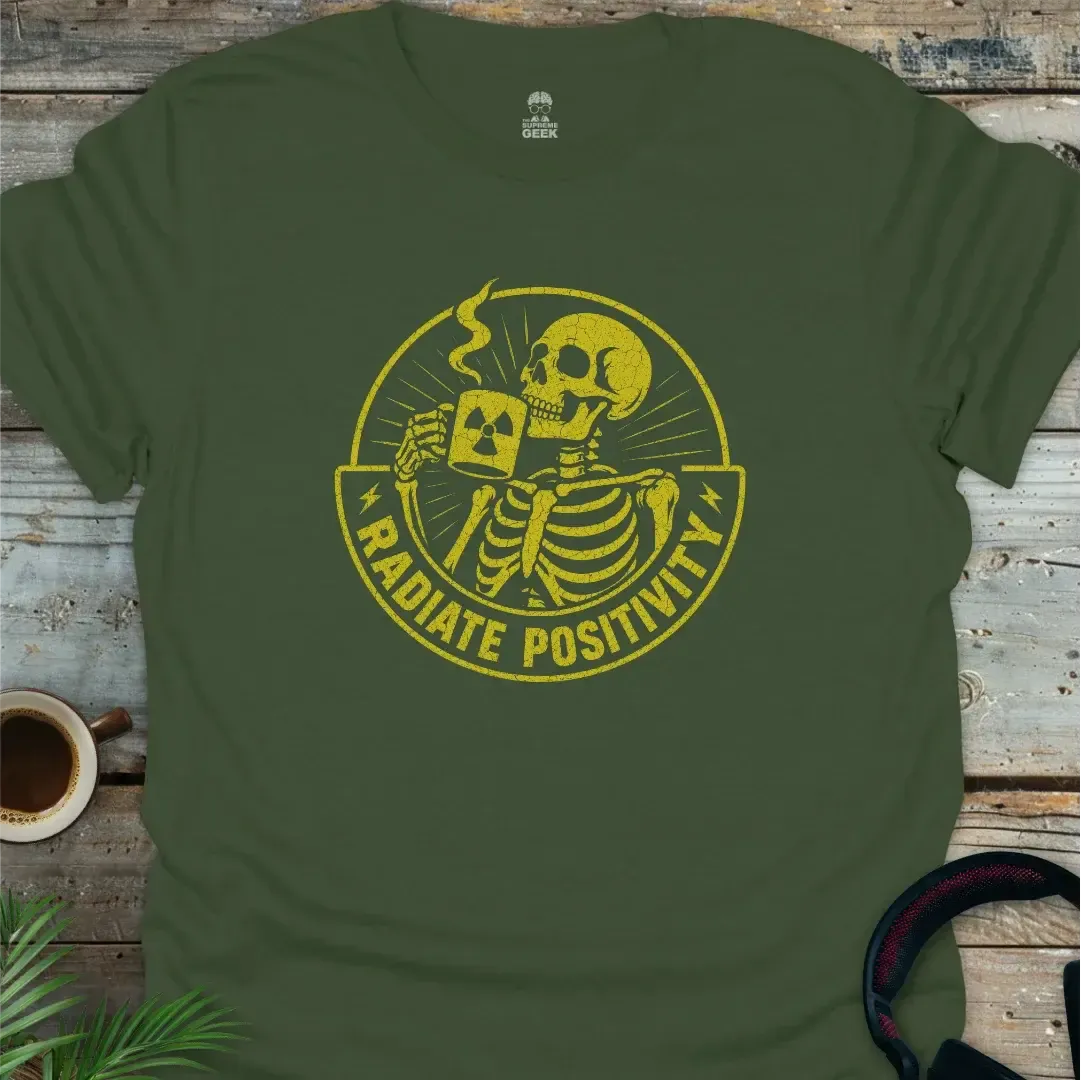 Radiate Positivity - Funny Geek T-Shirt - Military Green