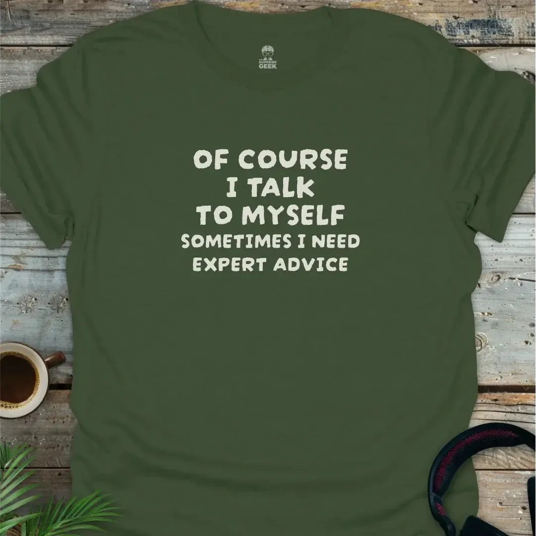 Of Course I Talk to Myself - Geek T-Shirt -