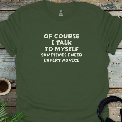 Of Course I Talk to Myself - Geek T-Shirt -