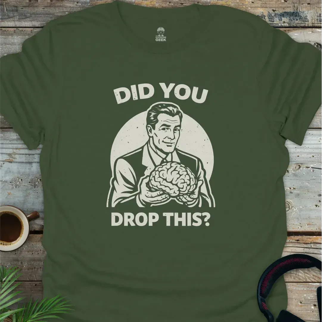Did You Drop This? - Geek T-Shirt - Military Green