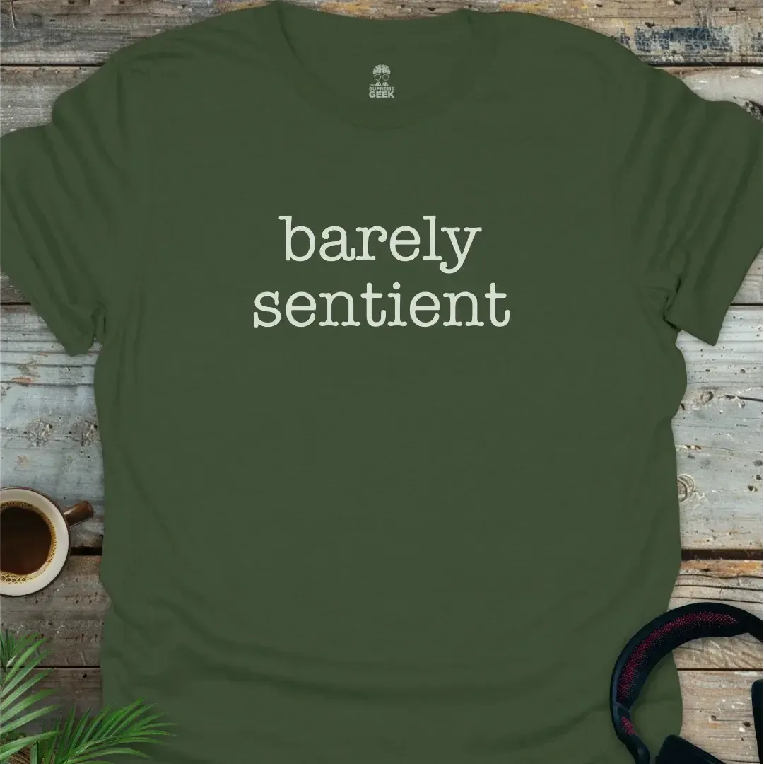 Barely Sentient T-Shirt – Geek T-Shirt - Military Green