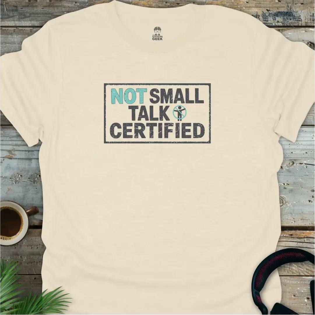 Not Small Talk Certified - Geek T-Shirt - Natural