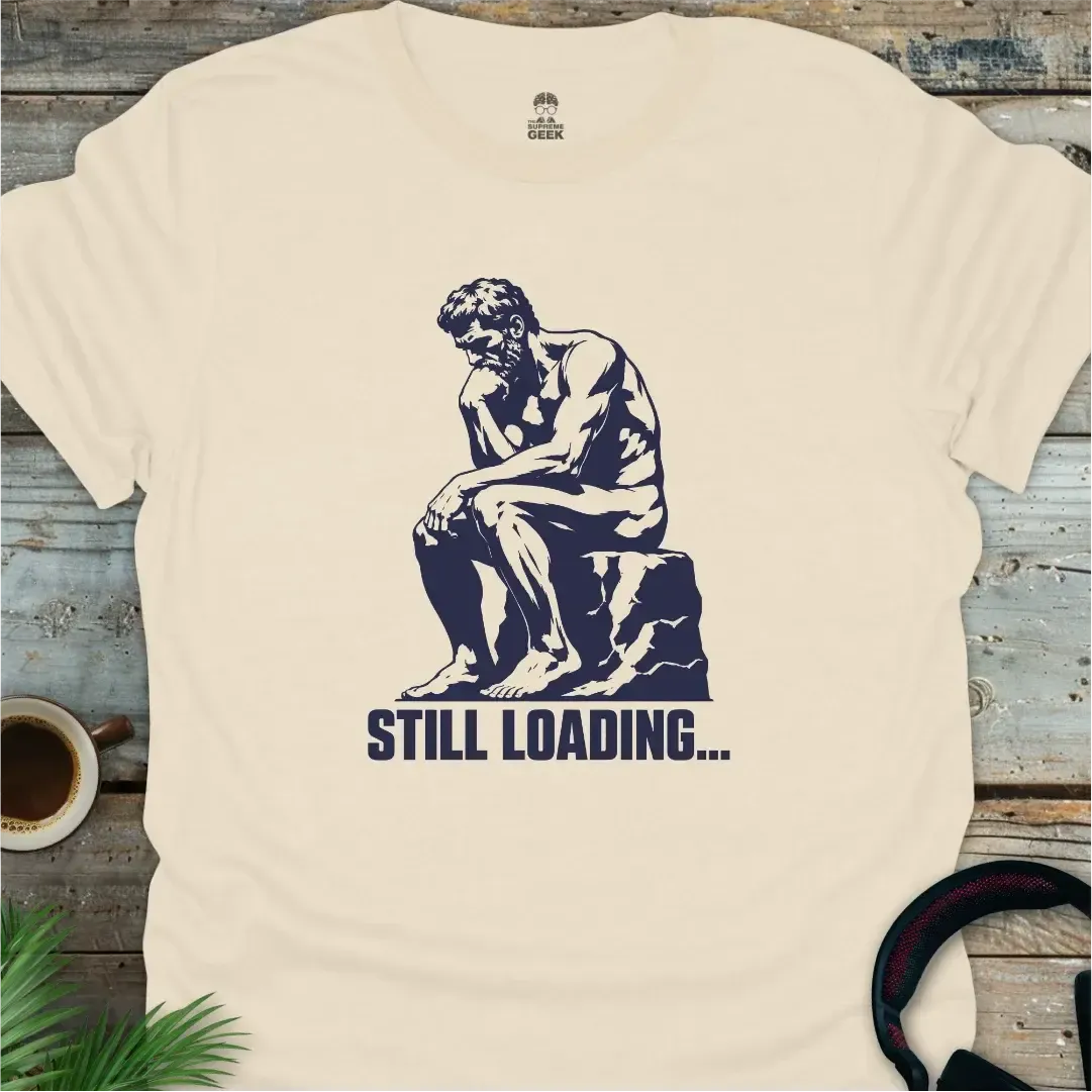 The Thinker - Still Loading - Funny Geek T-Shirt - Natural