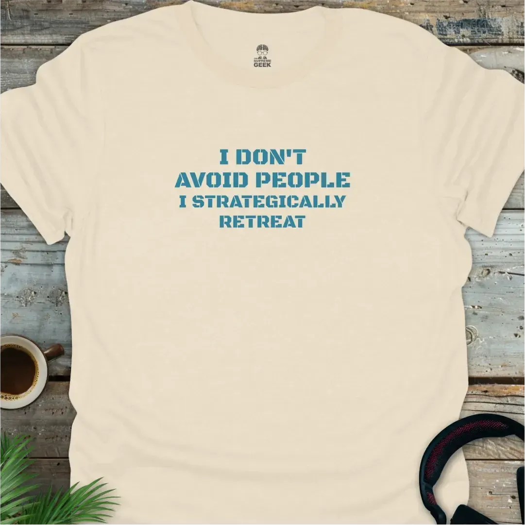 I Don't Avoid People. I Strategically Retreat. - Geek T-Shirt - Natural