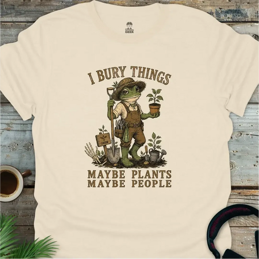 I Bury Things - Funny Geek T-Shirt - Natural
