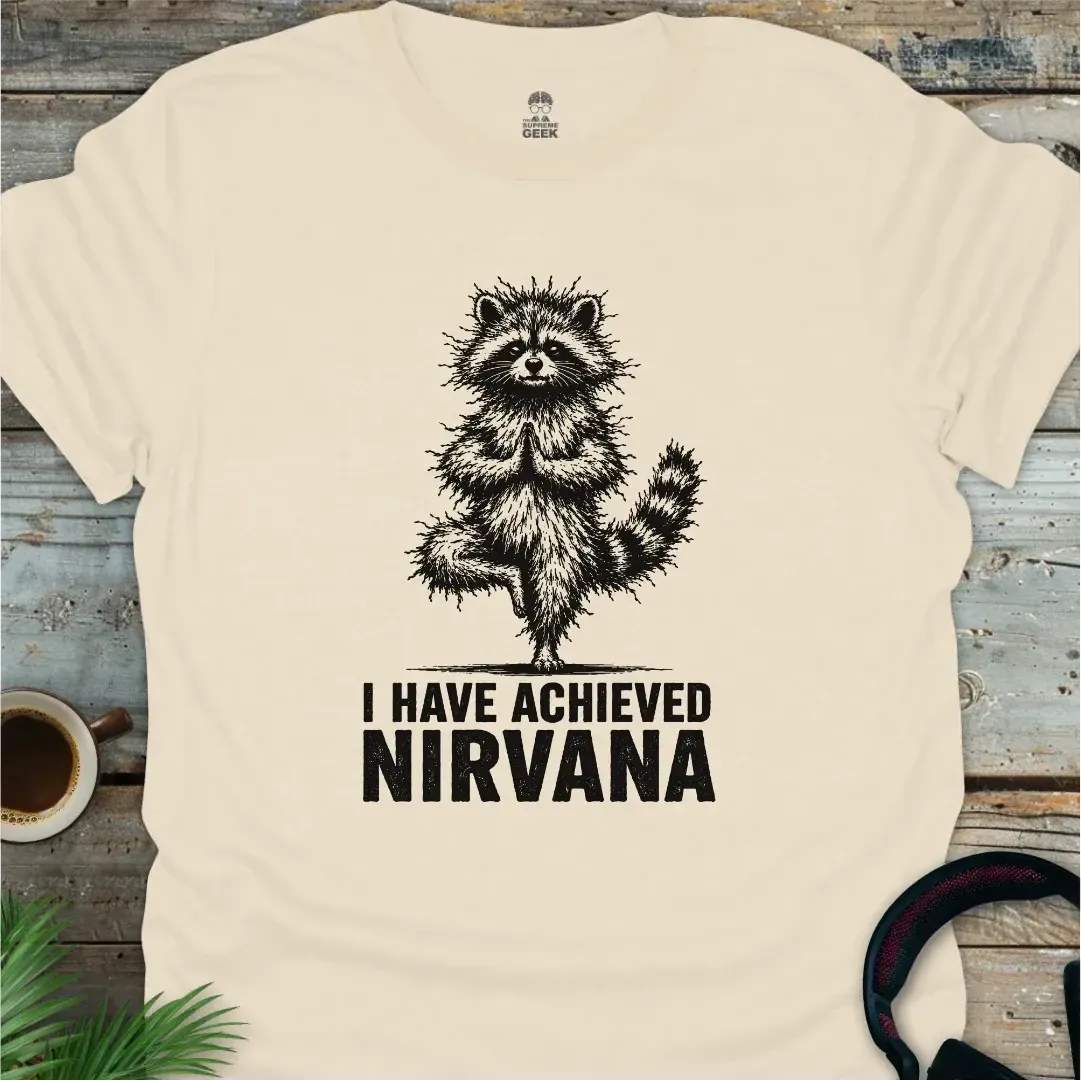 I Have Achieved Nirvana - Geek T-Shirt - Natural