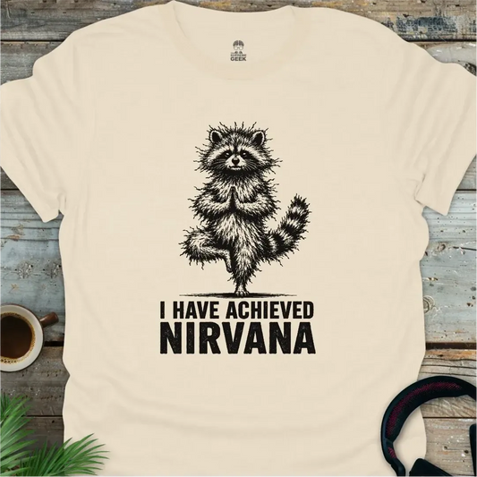 I Have Achieved Nirvana - Geek T-Shirt - Natural