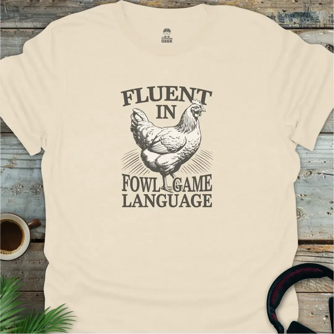Fluent In Fowl Game Language - Geek T-Shirt - Natural