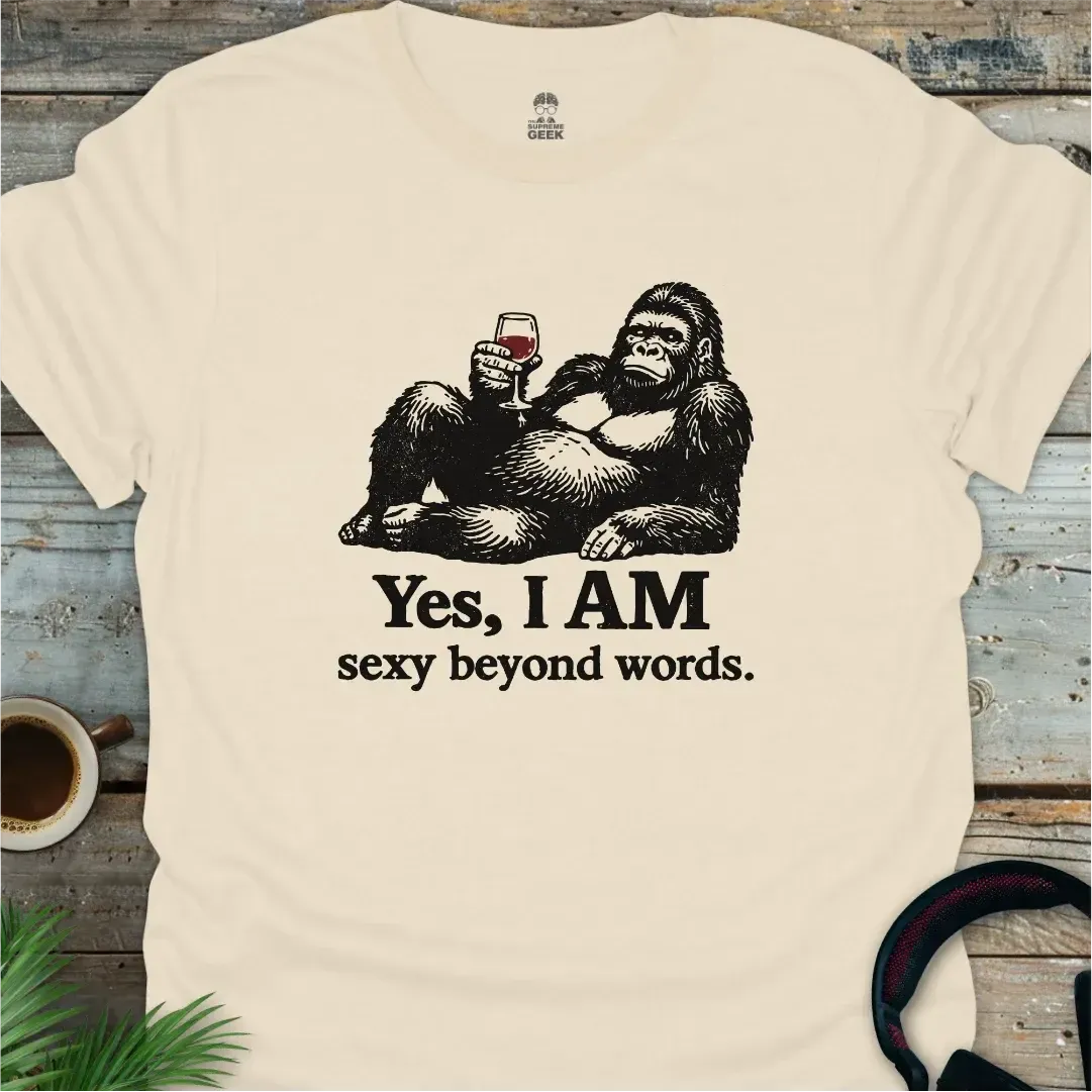 Yes, I AM Sexy Beyond Words - Geek T-Shirt - Natural