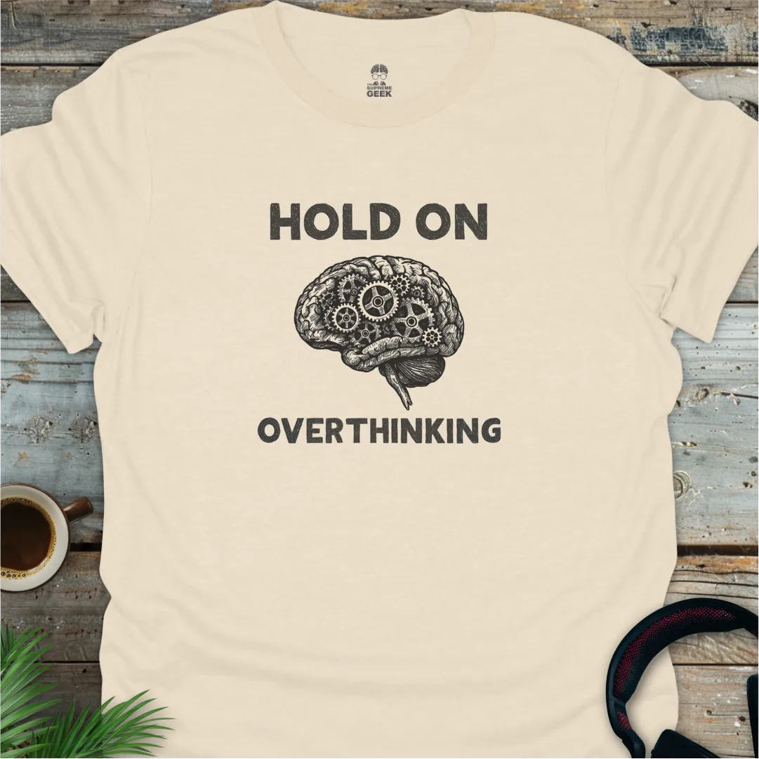 Hold On - Overthinking (B&W) - Geek T-Shirt - Natural