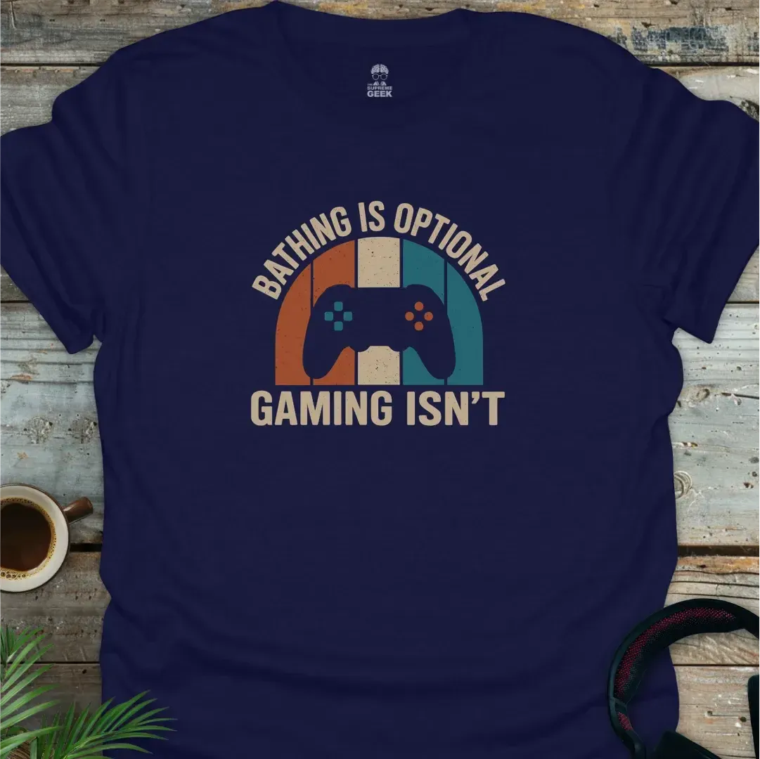 Bathing Is Optional, Gaming Isn't - Geek T-Shirt - Navy