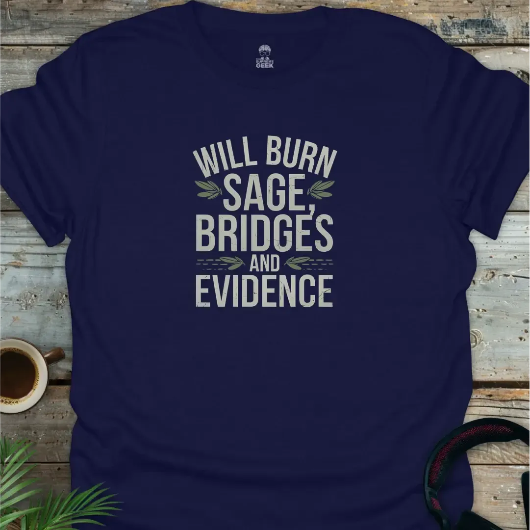 Will Burn Sage, Bridges And Evidence - Geek T-Shirt - Navy