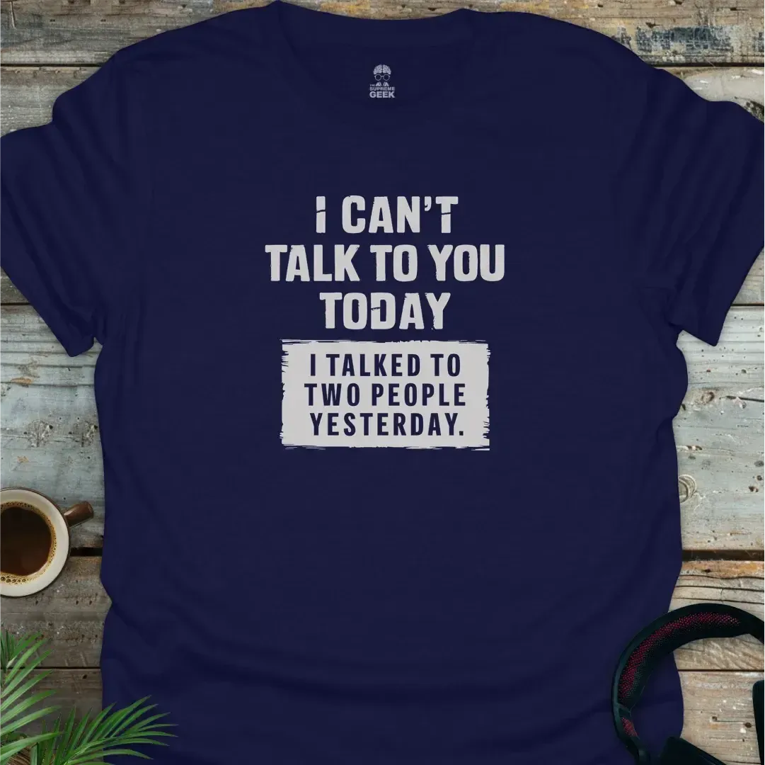 I Can't Talk To You Today - Geek T-Shirt - Navy