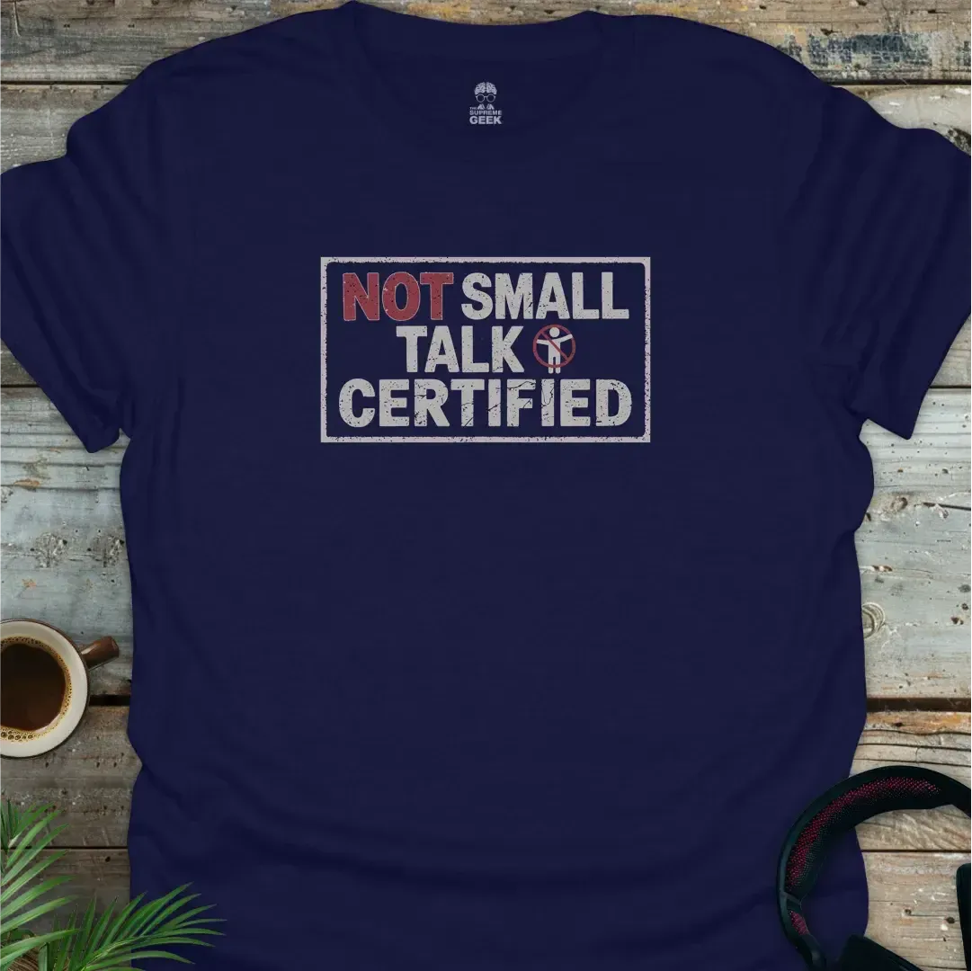 Not Small Talk Certified - Geek T-Shirt - Navy