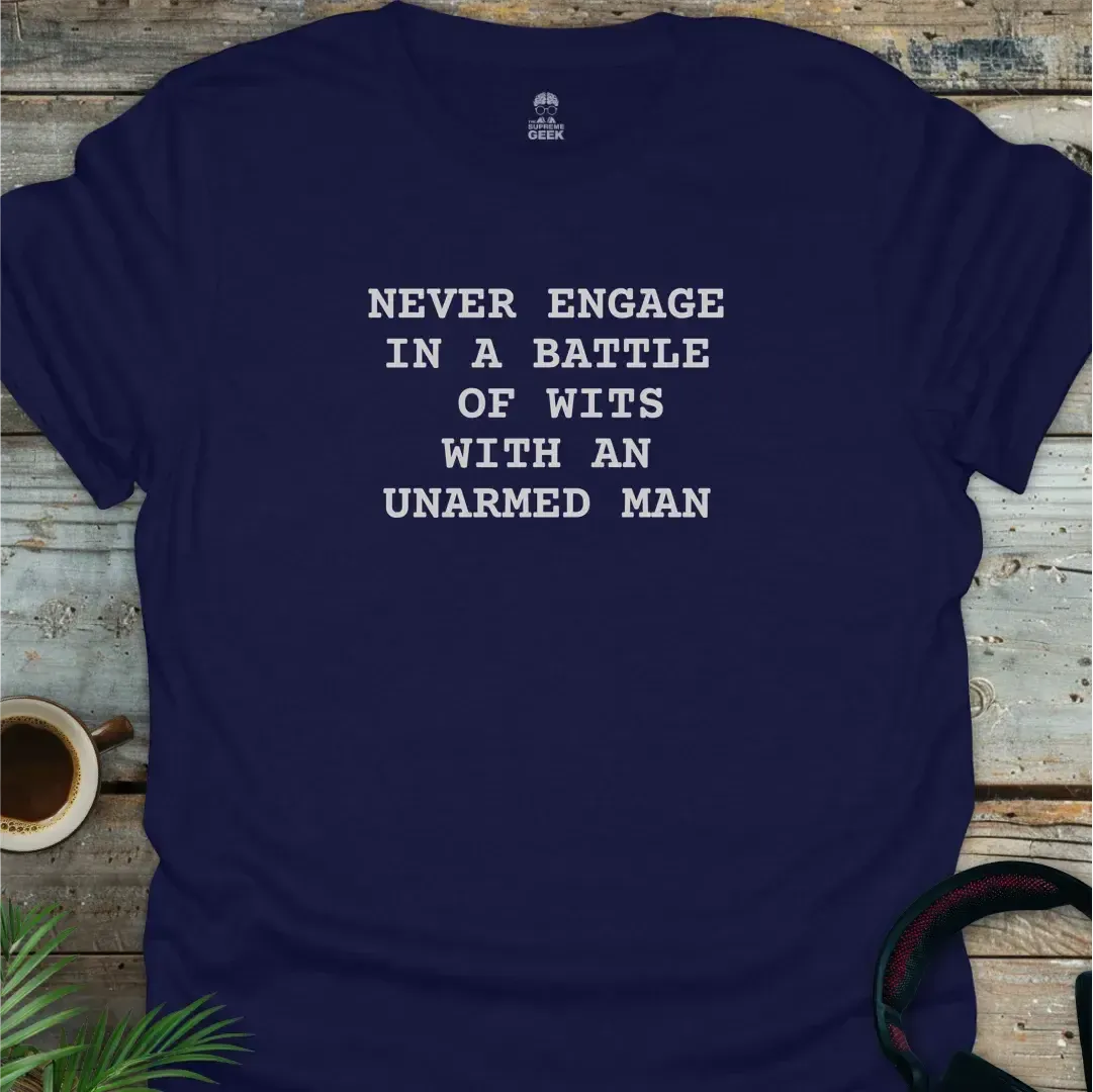 Never Engage In A Battle Of Wits With An Unarmed Man - Geek T-Shirt - Navy