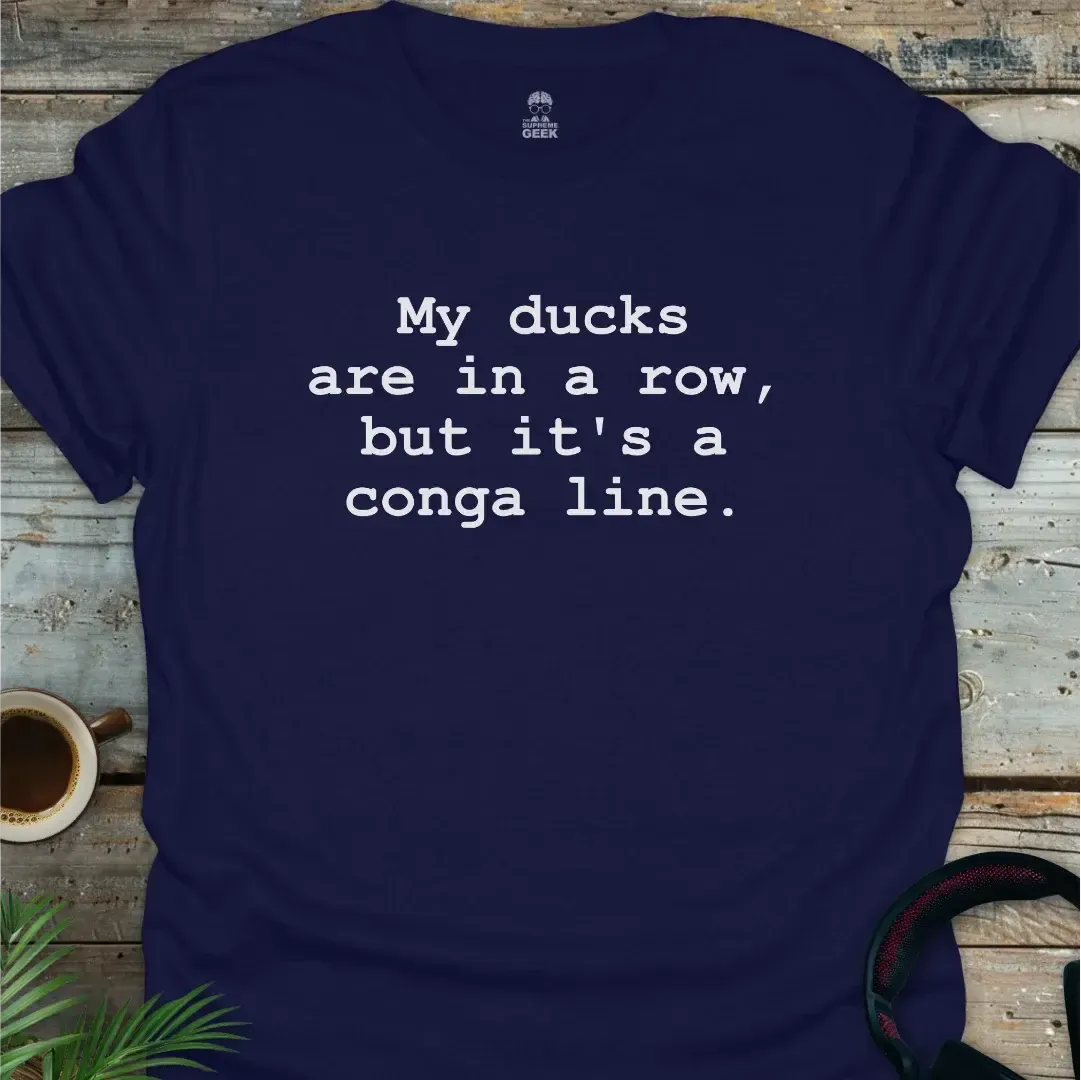 My Ducks Are In A Conga Line - Geek T-Shirt - Navy