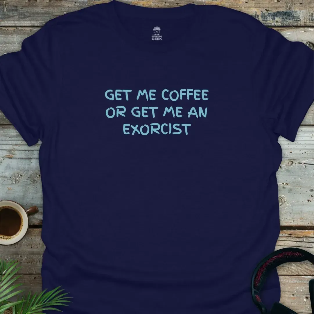 Get Me Coffee Or Get Me An Exorcist - Geek T-Shirt - Navy