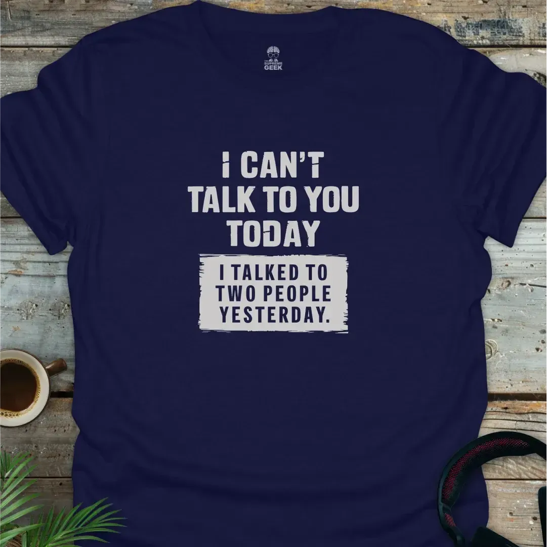 I Can't Talk To You Today - Geek T-Shirt - Navy