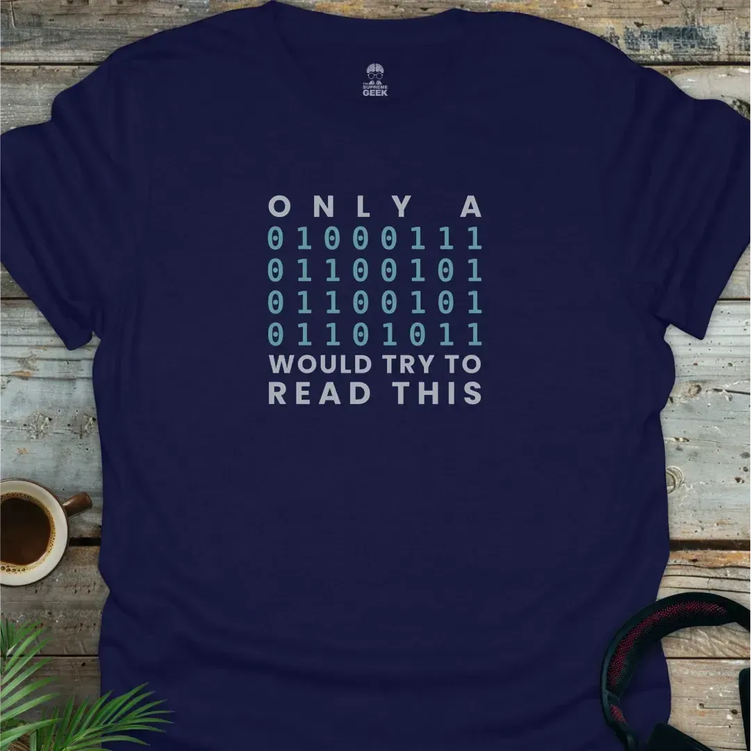 Only A Geek Would Try To Read This (Binary) - Coding Geek T-Shirt - Navy