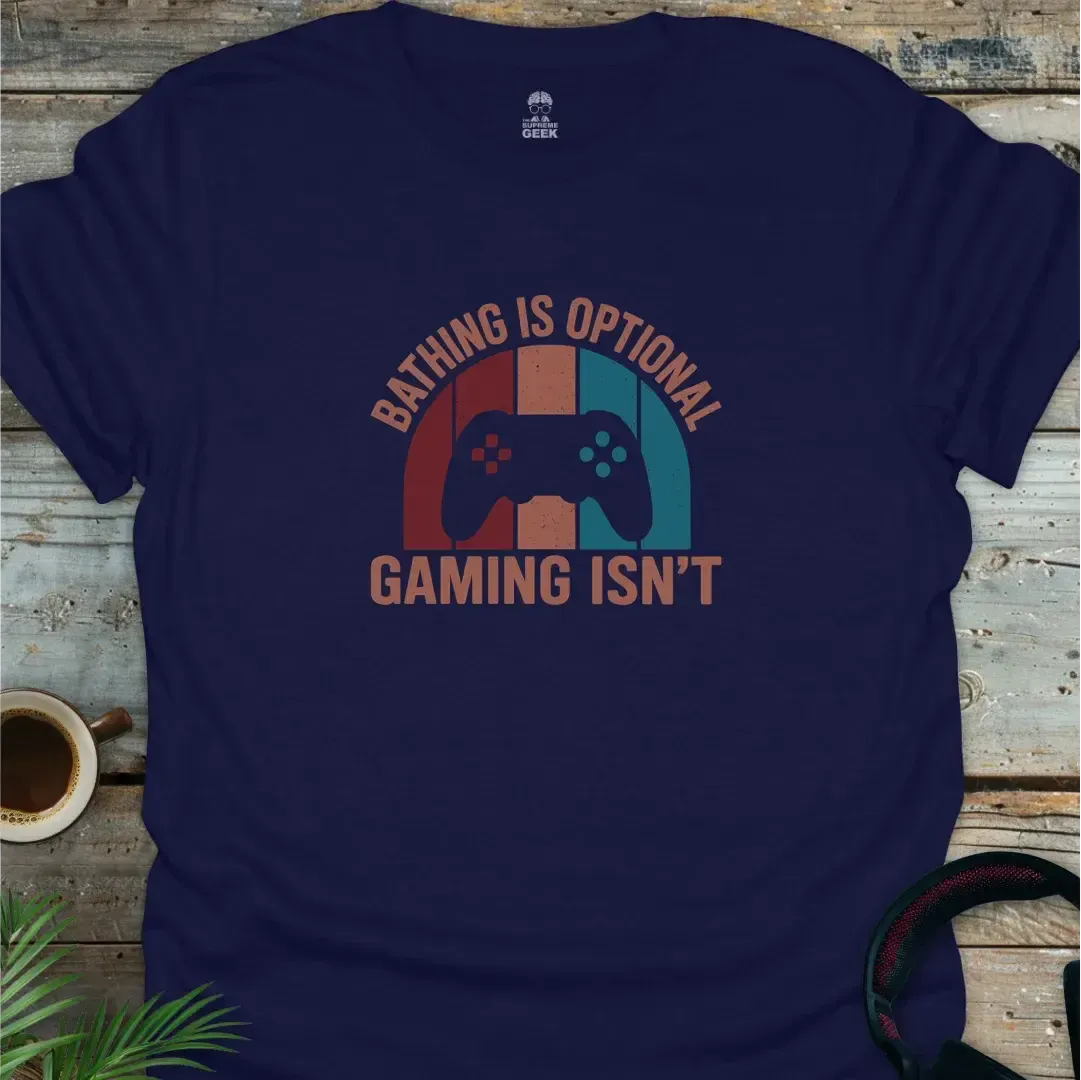 Bathing Is Optional, Gaming Isn't - Geek T-Shirt - Navy