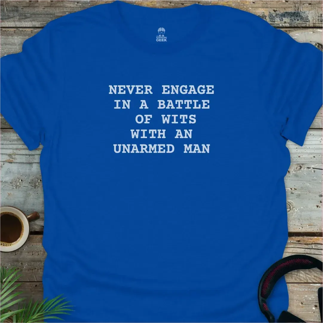 Never Engage In A Battle Of Wits With An Unarmed Man - Geek T-Shirt - Royal
