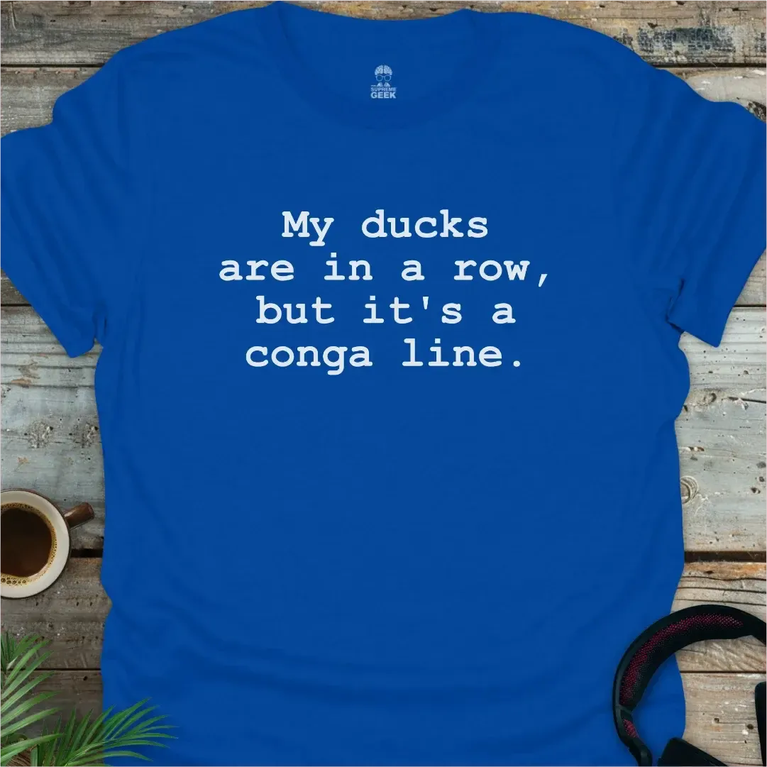 My Ducks Are In A Conga Line - Geek T-Shirt - Royal