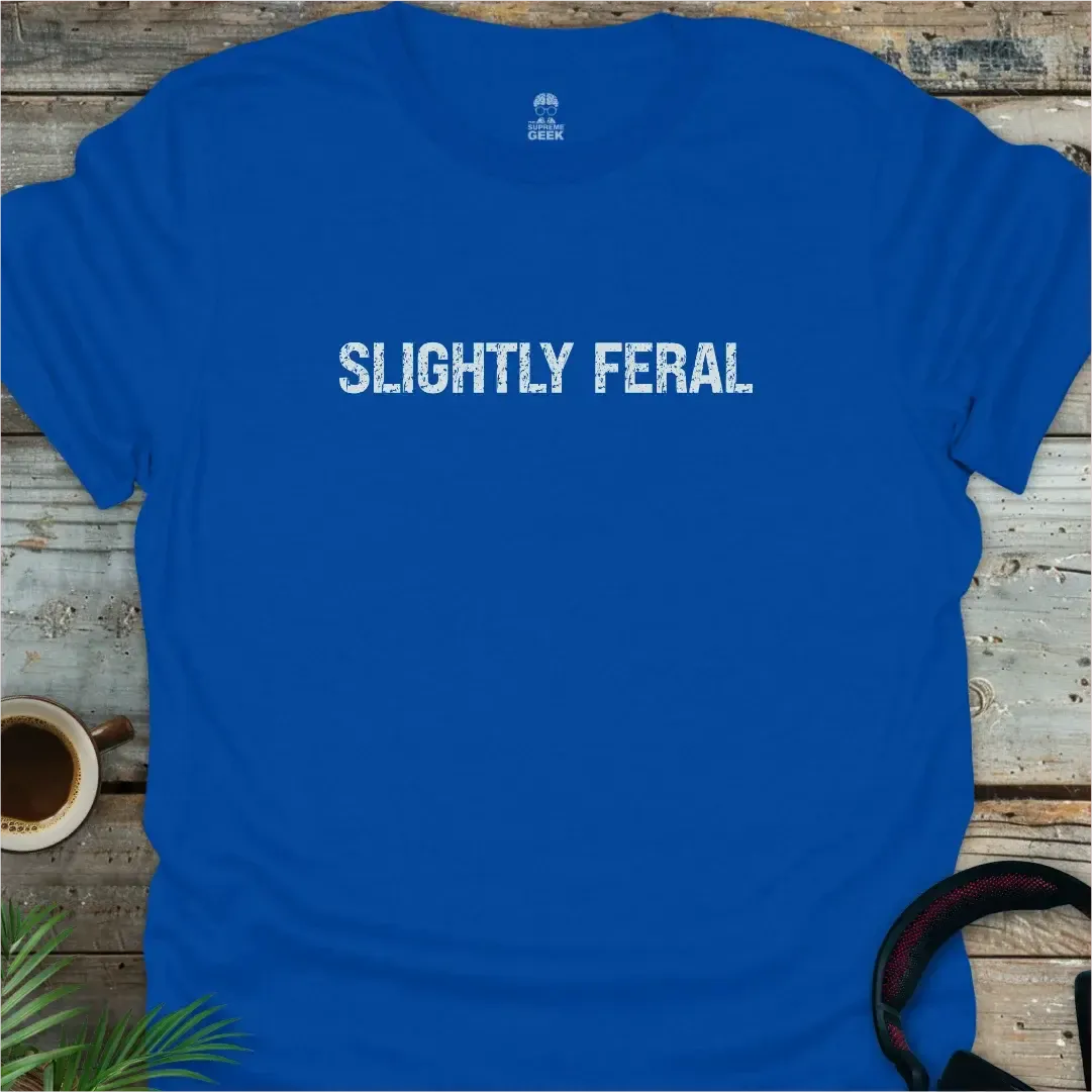 Slightly Feral - Geek T-Shirt - Royal