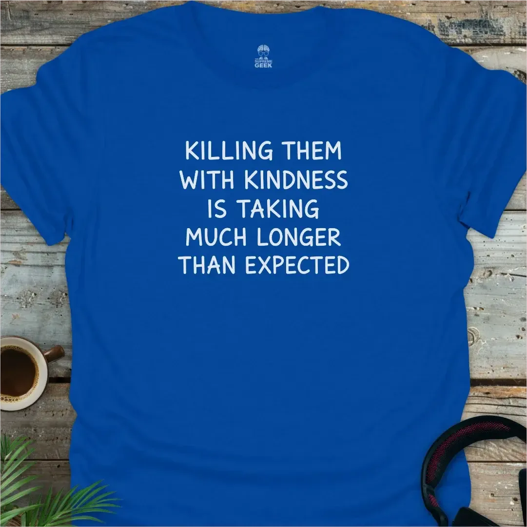 Killing With Kindness - Geek T-Shirt - Royal