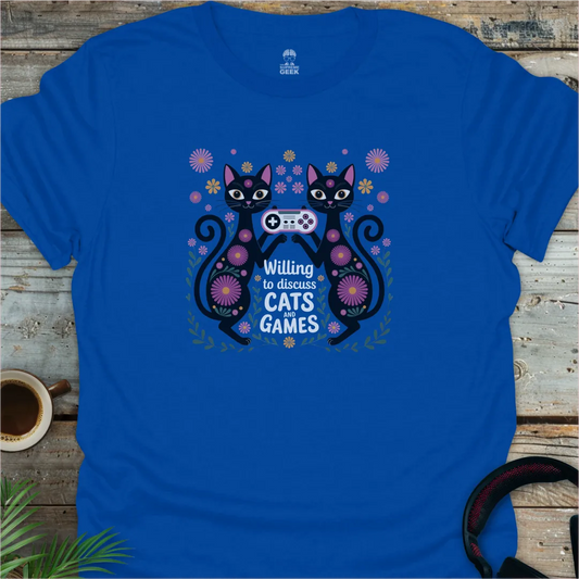 Willing To Discuss Cats And Games - Geek T-Shirt - Royal