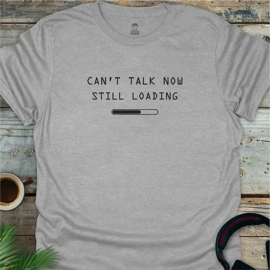 Can't Talk Now Still Loading - Geek T-Shirt - Sport Grey