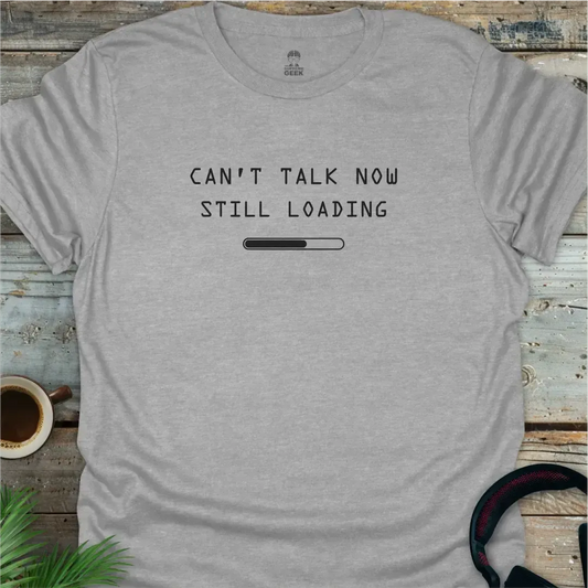Can't Talk Now Still Loading - Geek T-Shirt - Sport Grey