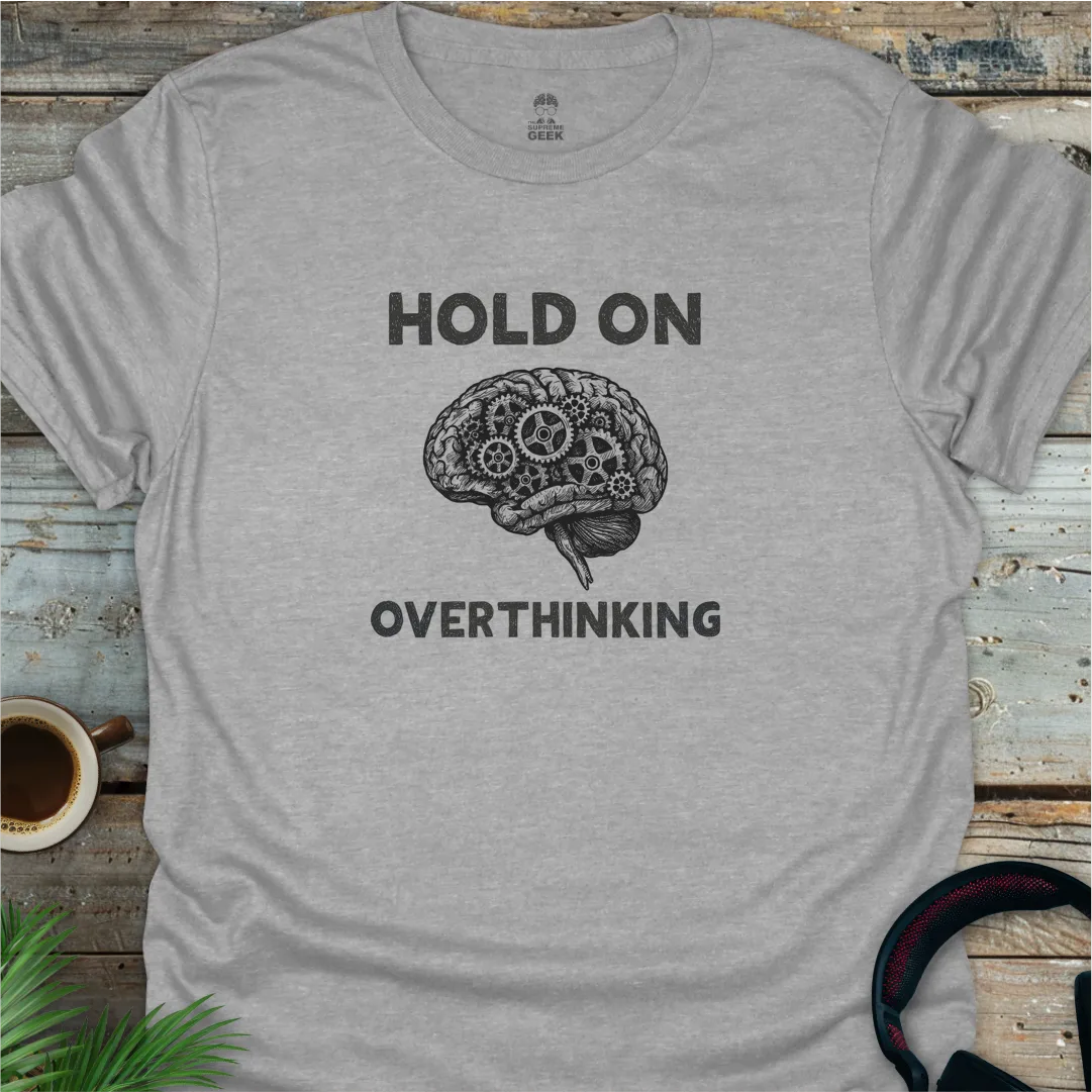 Hold On - Overthinking (B&W) - Geek T-Shirt - Sport Grey