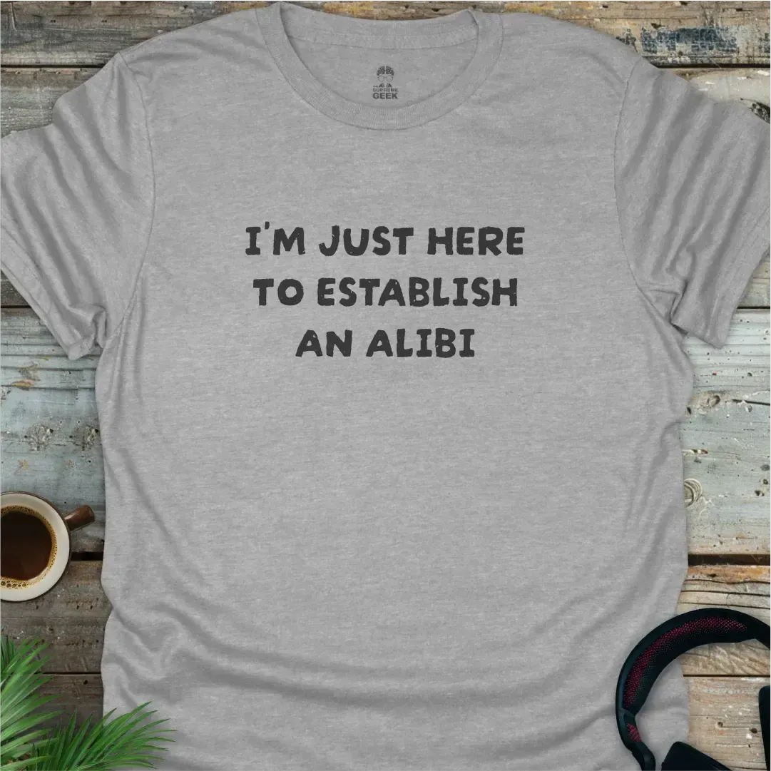 I'm Just Here To Establish An Alibi - Geek T-Shirt - Sport Grey