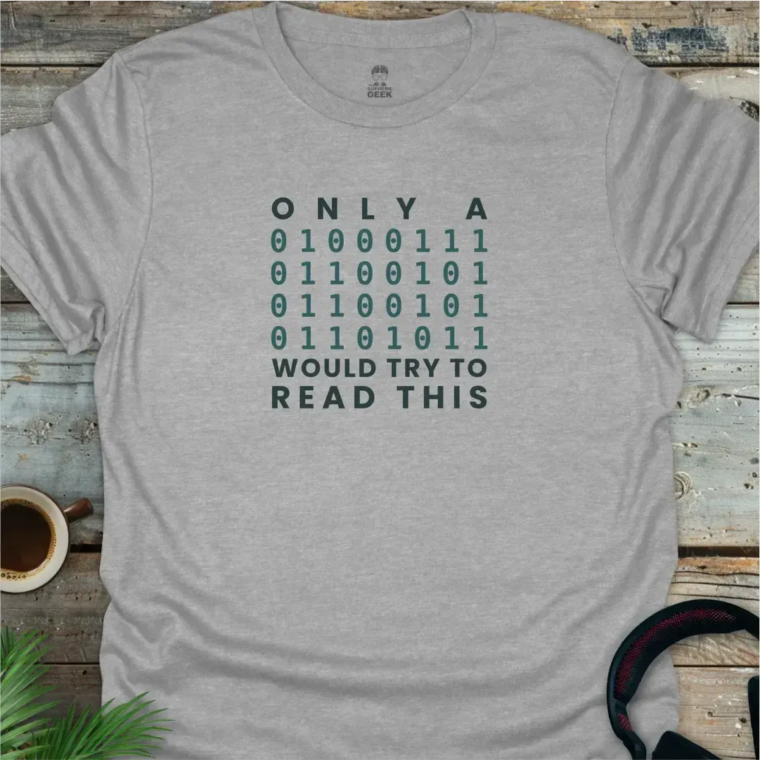 Only A Geek Would Try To Read This (Binary) - Coding Geek T-Shirt - Sport Grey