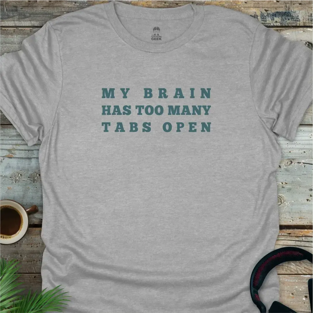 My Brain Has Too Many Tabs Open - Geek T-Shirt - Sport Grey
