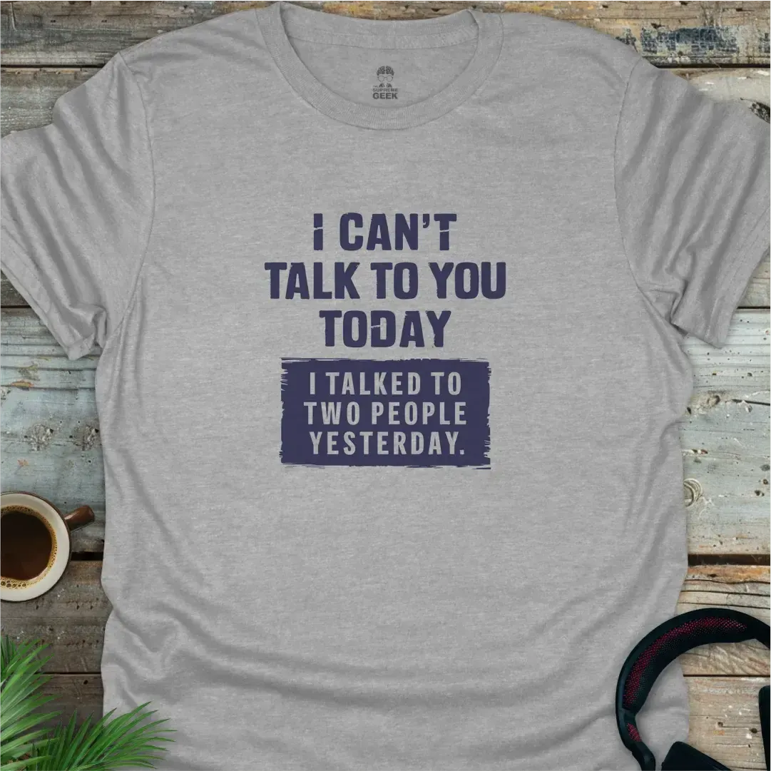 I Can't Talk To You Today - Geek T-Shirt - Sport Grey