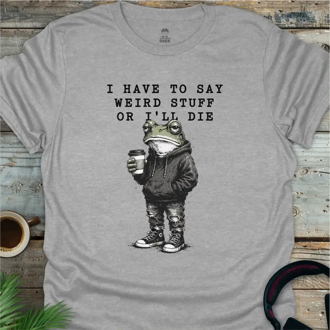I Have To Say Weird Stuff - Geek T-Shirt - Sport Grey